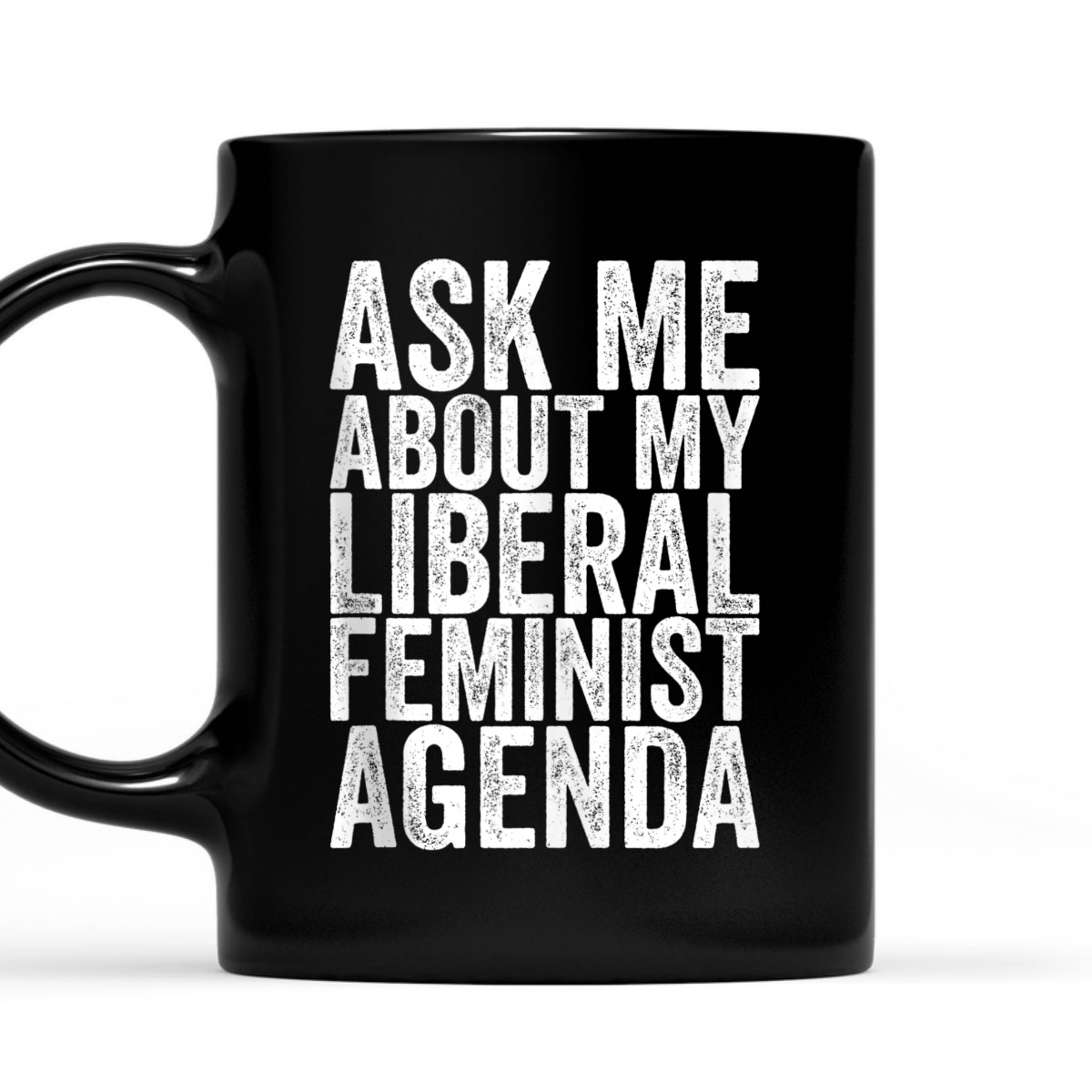 Ask Me About My Liberal Feminist Agenda T-Shirt