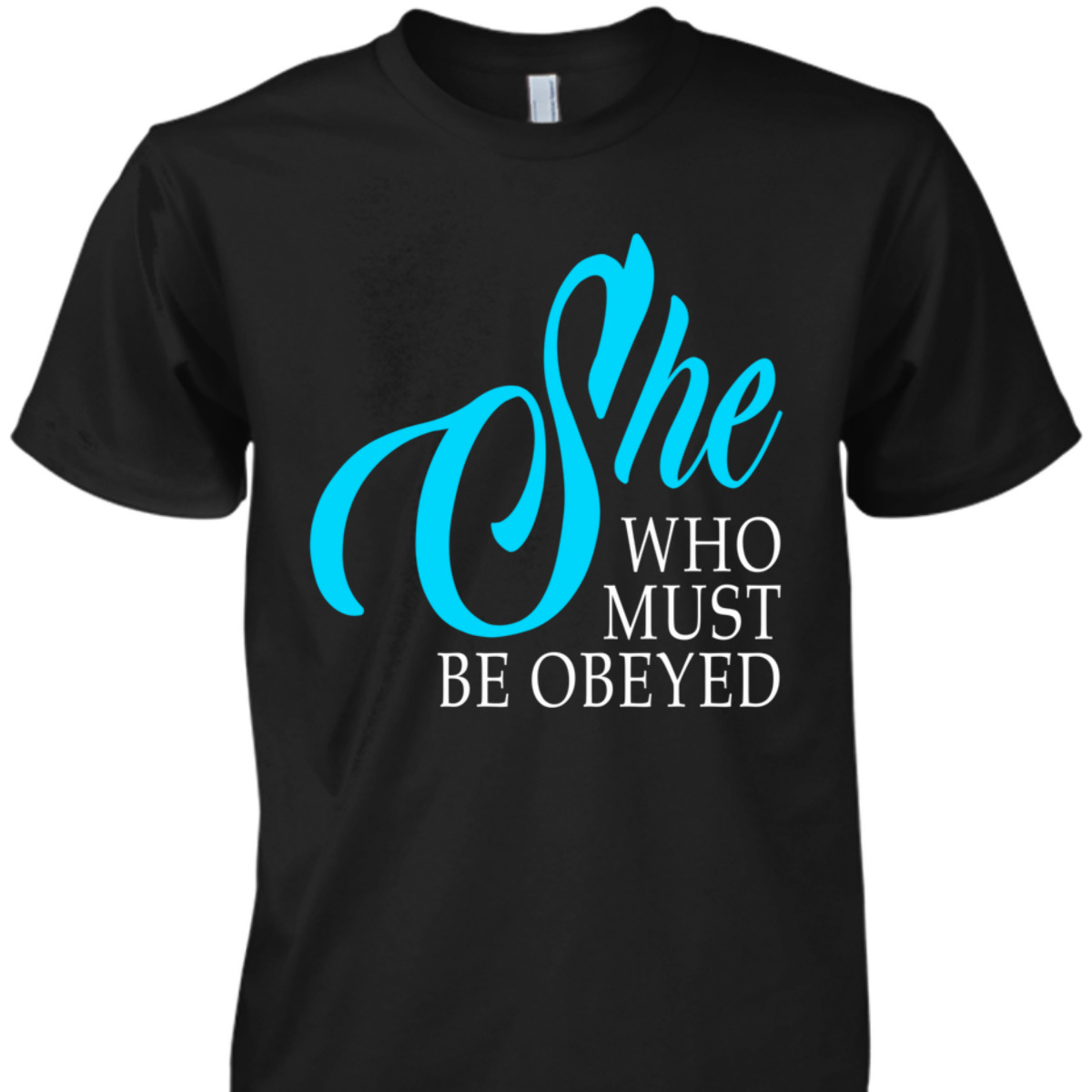 Womens She Who Must Be Obeyed Funny Sarcastic Feminist Humor T-Shirt Womens She Who Must Be Obeyed Funny Sarcastic Feminist Humor T-Shirt