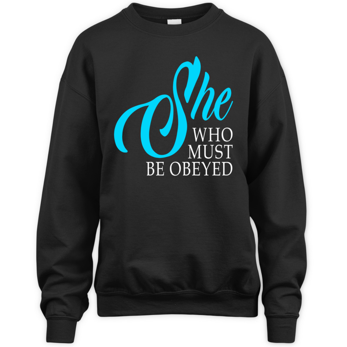 Womens She Who Must Be Obeyed Funny Sarcastic Feminist Humor T-Shirt Womens She Who Must Be Obeyed Funny Sarcastic Feminist Humor T-Shirt