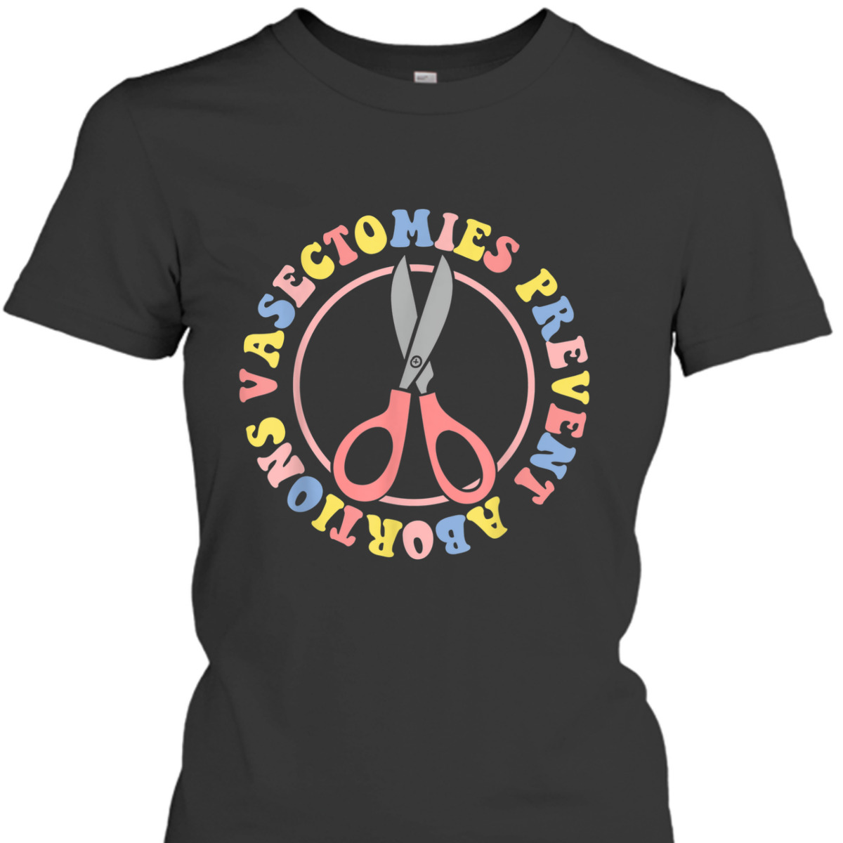 Vasectomies Prevent Abortions Pro Choice Feminist T-Shirt Vasectomies Prevent Abortions Pro Choice Feminist T-Shirt