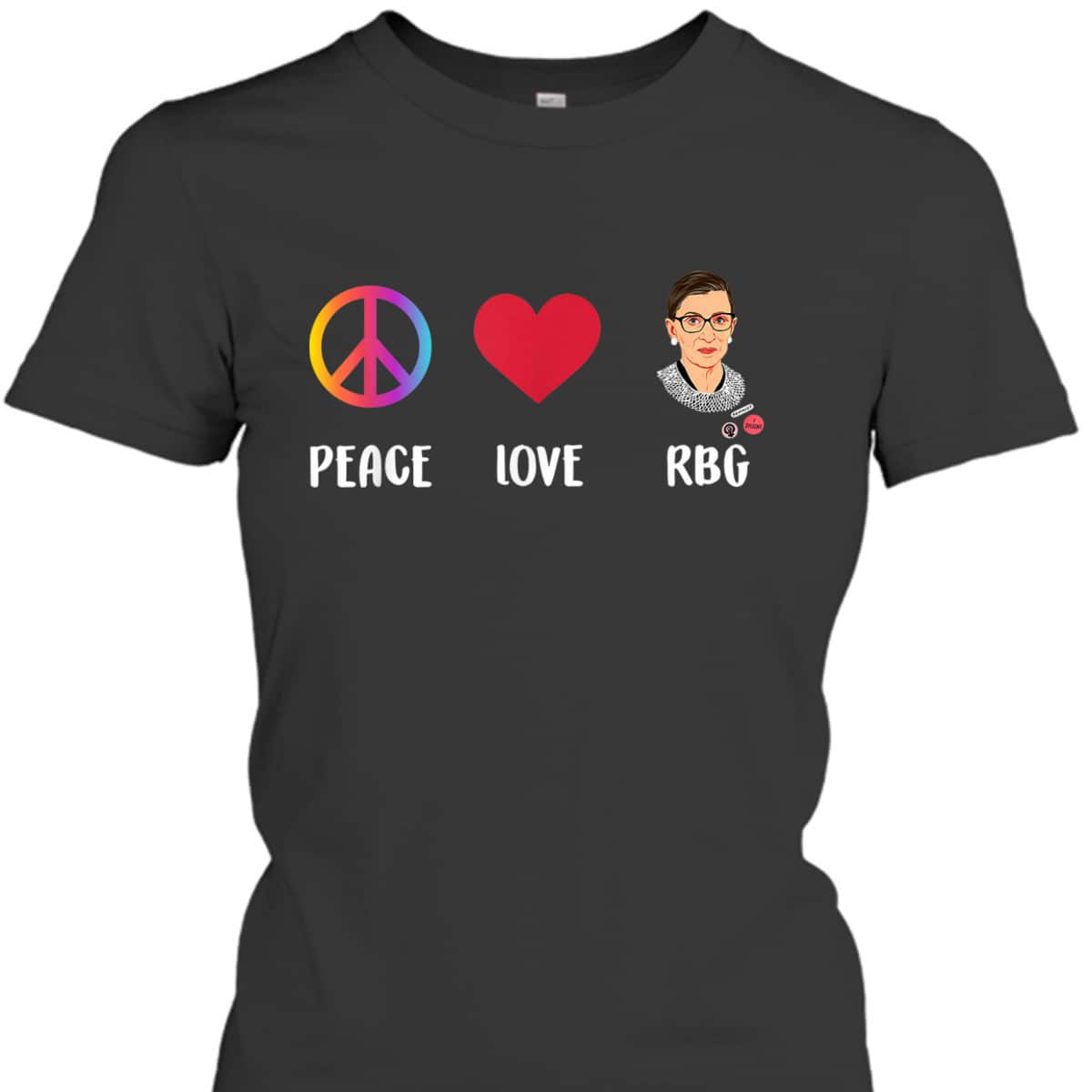 Peace Love RBG Ruth Bader Ginsburg Feminist T-Shirt Peace Love RBG Ruth Bader Ginsburg Feminist T-Shirt
