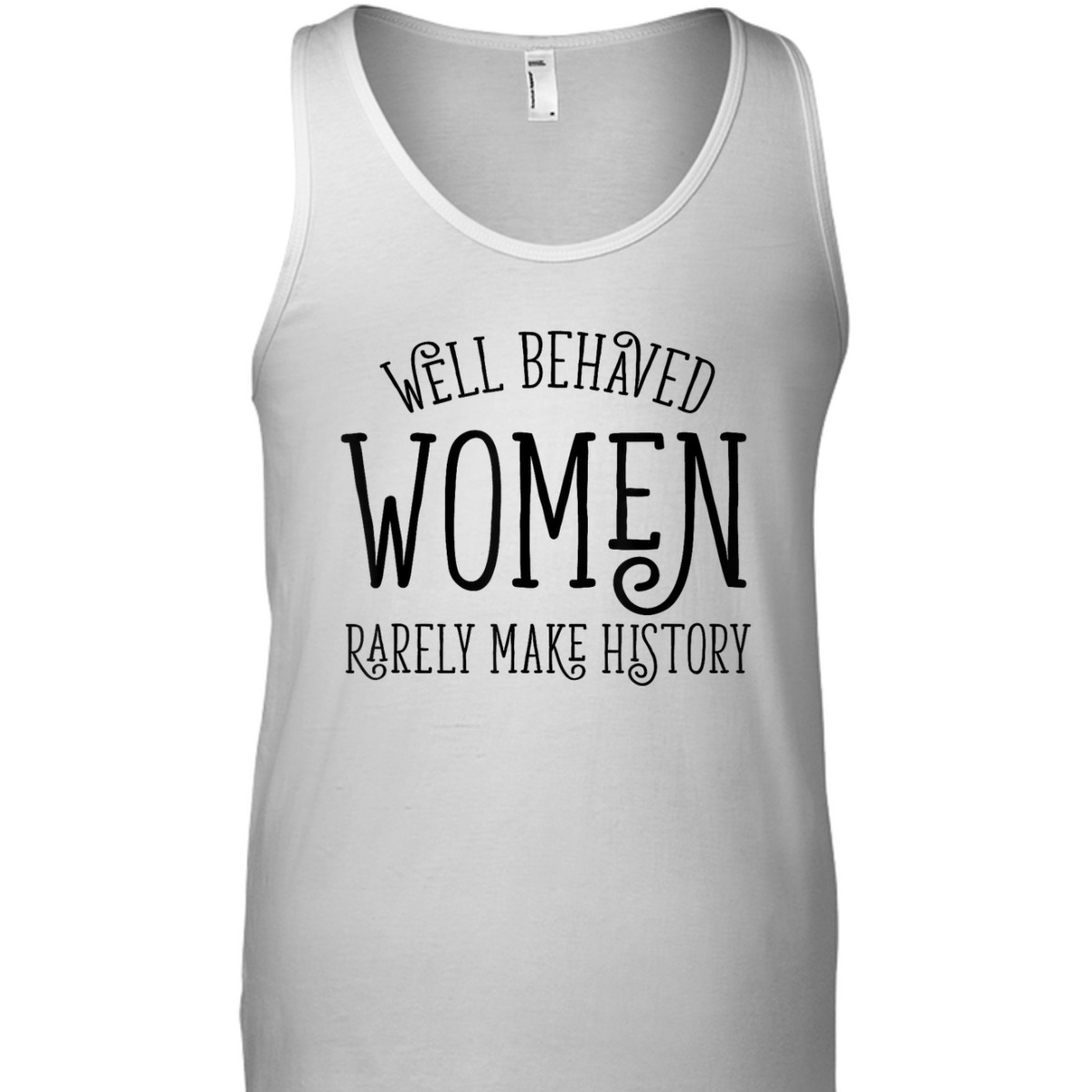 Well Behaved Women Rarely Make History Cute Feminist Quote T-Shirt Well Behaved Women Rarely Make History Cute Feminist Quote T-Shirt