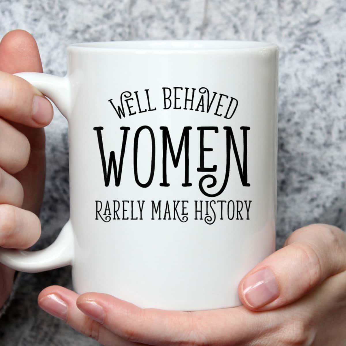 Well Behaved Women Rarely Make History Cute Feminist Quote T-Shirt Well Behaved Women Rarely Make History Cute Feminist Quote T-Shirt