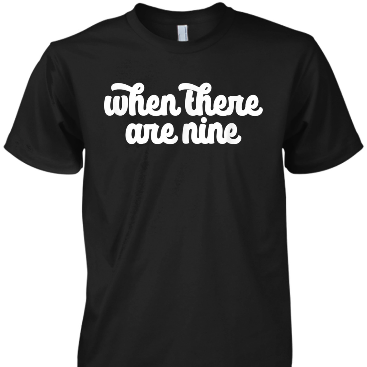 WHEN THERE ARE NINE Ruth Bader Ginsburg Feminist Meme T-Shirt
