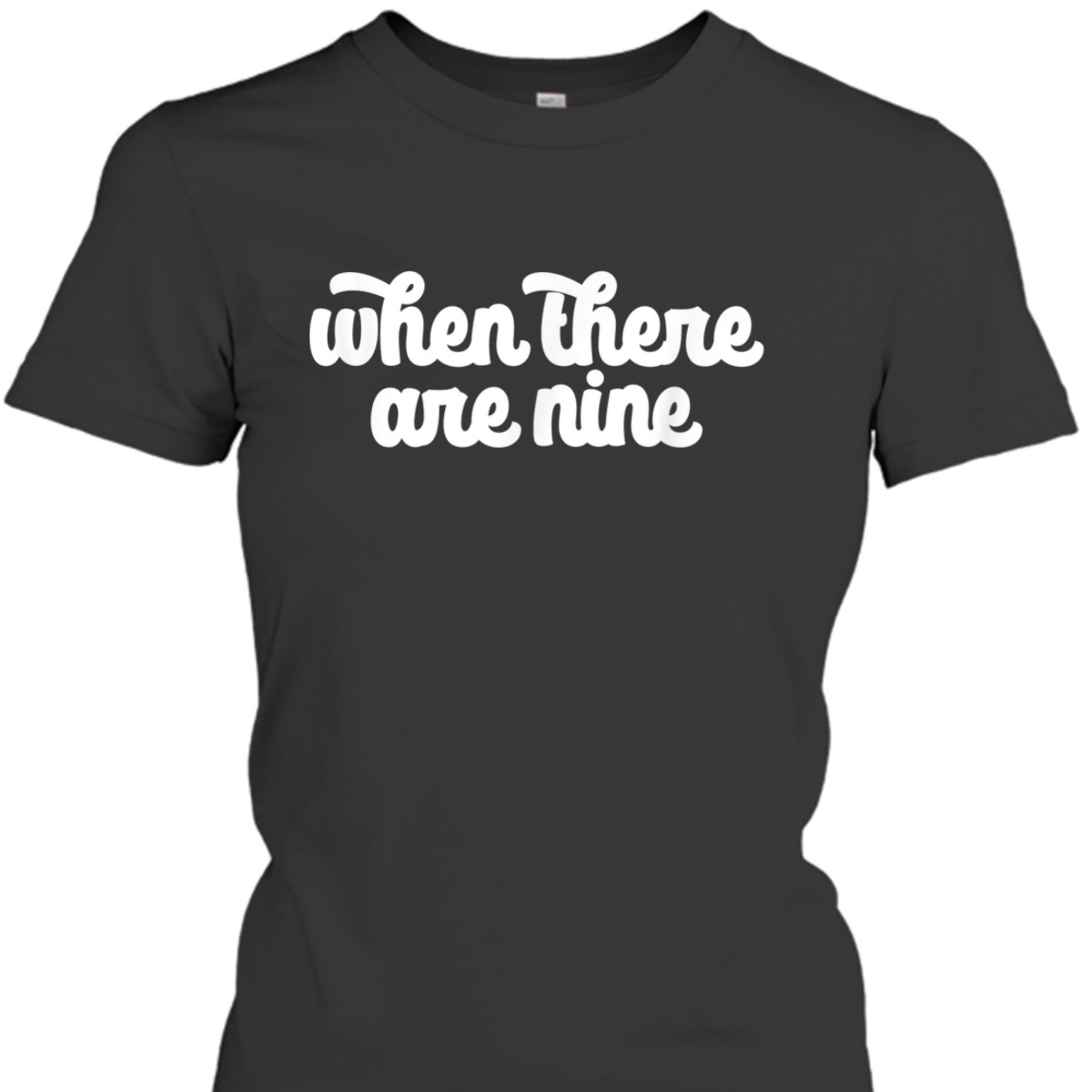 WHEN THERE ARE NINE Ruth Bader Ginsburg Feminist Meme T-Shirt