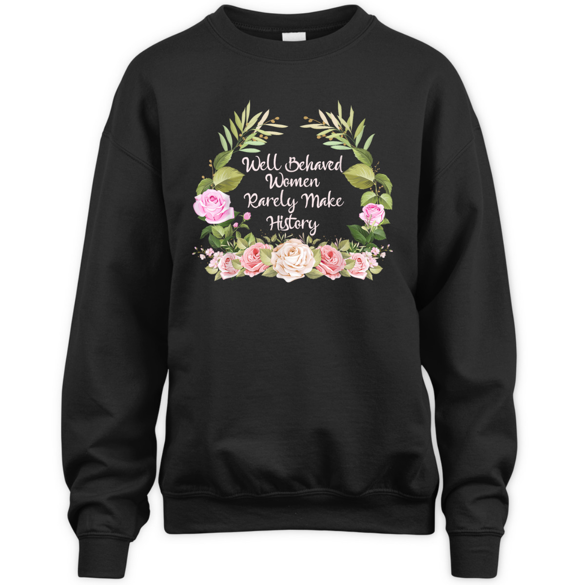 Well Behaved Women Rarely Make History Feminism Feminist T-Shirt