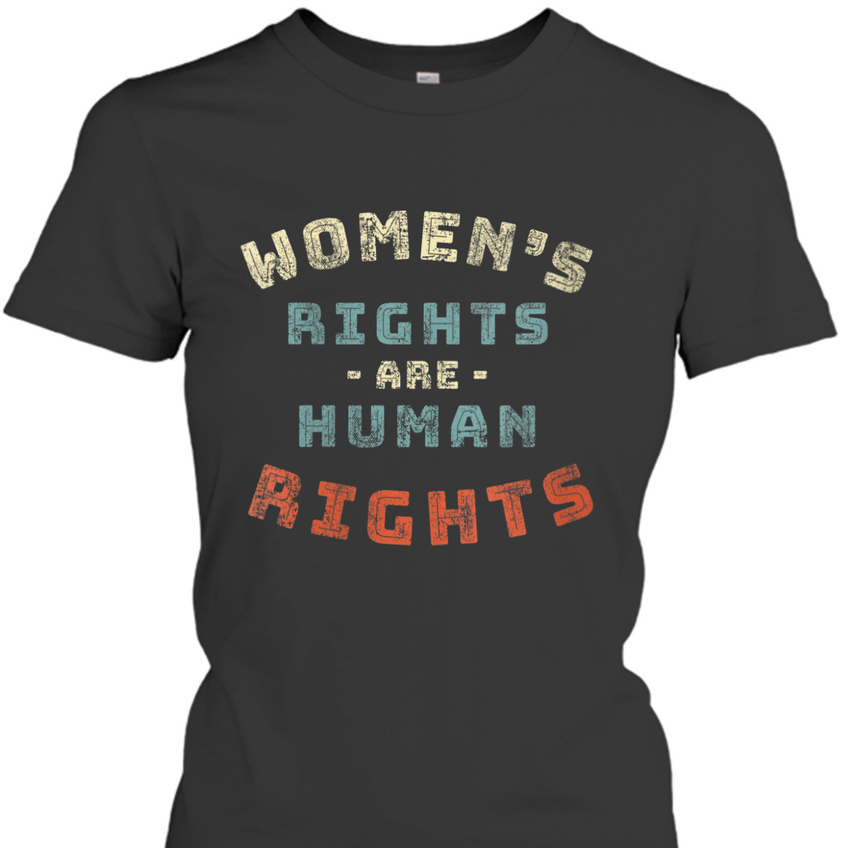 Womens Rights Are Human Rights Feminist - Protest T-Shirt