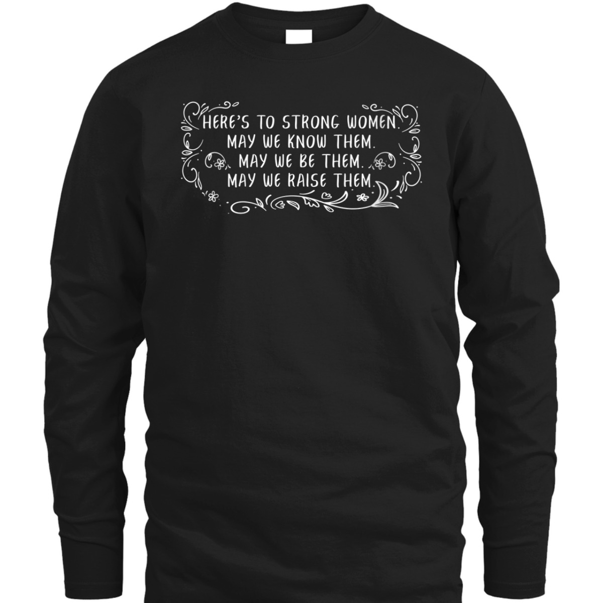 Womens Here's To Strong Women May We Know Them Empowerment Feminist T-Shirt