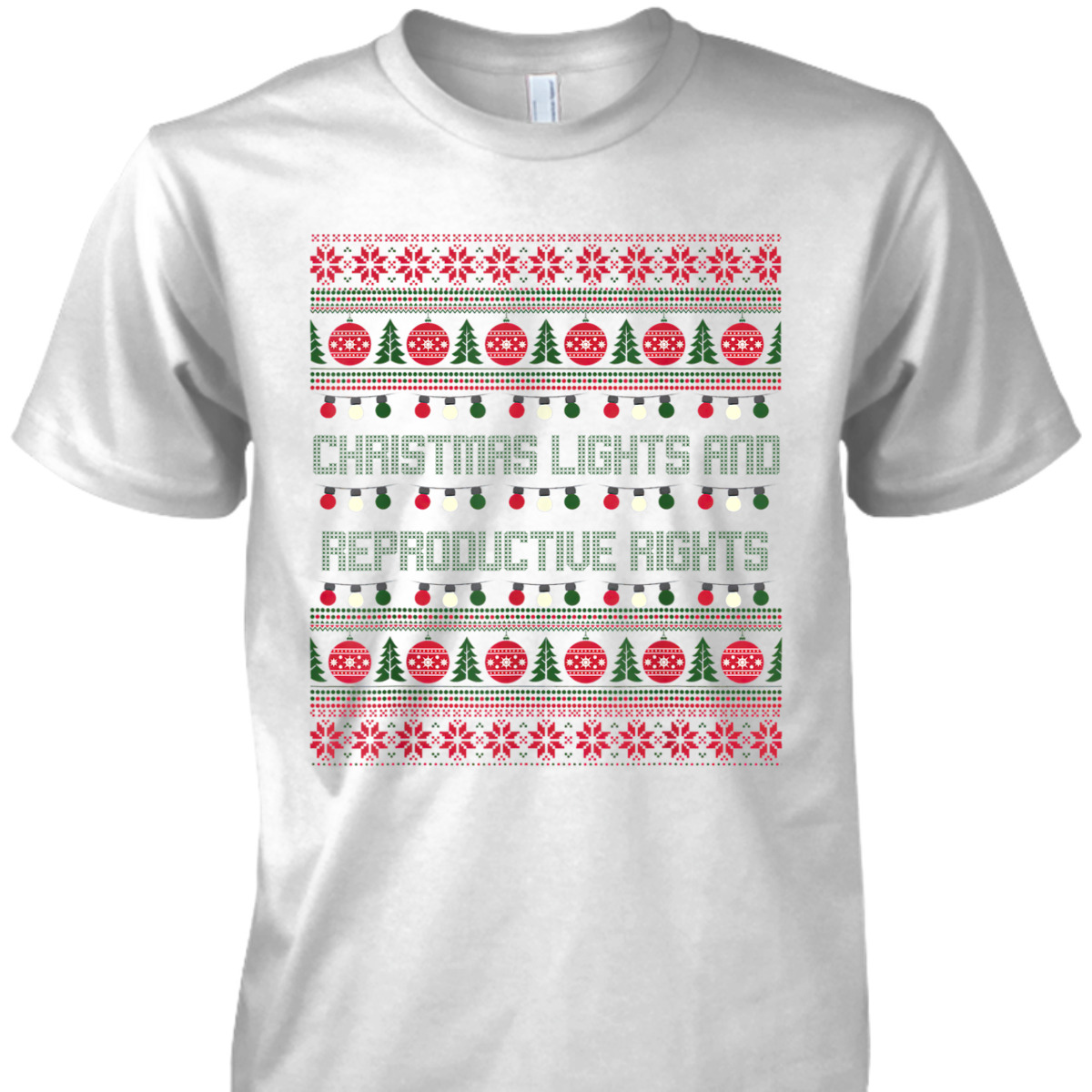 Christmas Lights And Reproductive Rights Feminist Pro-Choice T-Shirt Christmas Lights And Reproductive Rights Feminist Pro-Choice T-Shirt