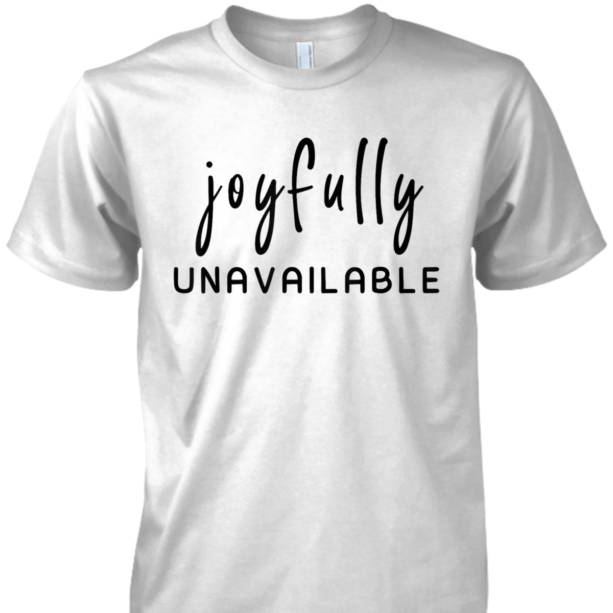 Joyfully Unavailable Empowerment Feminist Social Justice T-Shirt Joyfully Unavailable Empowerment Feminist Social Justice T-Shirt