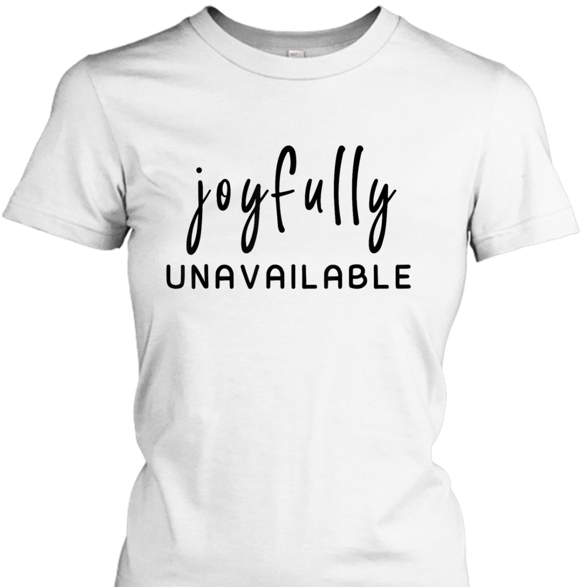 Joyfully Unavailable Empowerment Feminist Social Justice T-Shirt Joyfully Unavailable Empowerment Feminist Social Justice T-Shirt