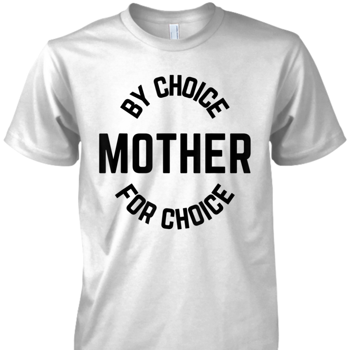 Mother By Choice For Choice Feminist Womens Rights Pro Roe T-Shirt
