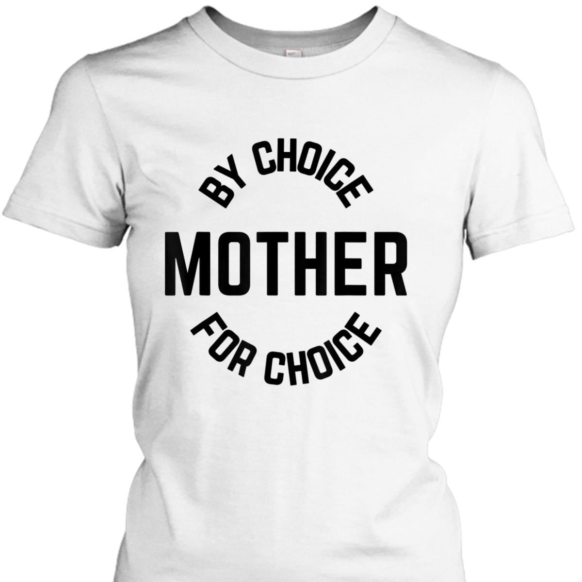 Mother By Choice For Choice Feminist Womens Rights Pro Roe T-Shirt