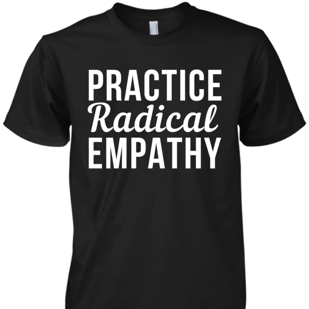 Practice Radical Empathy Feminist Equality T-Shirt Practice Radical Empathy Feminist Equality T-Shirt