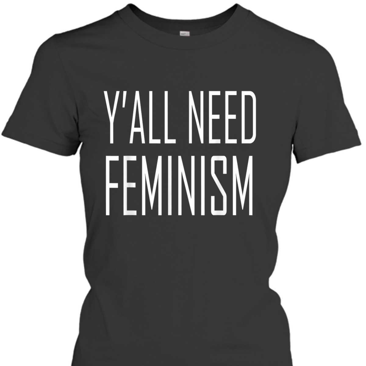 Y'all Need Feminism T-Shirt Y'all Need Feminism T-Shirt