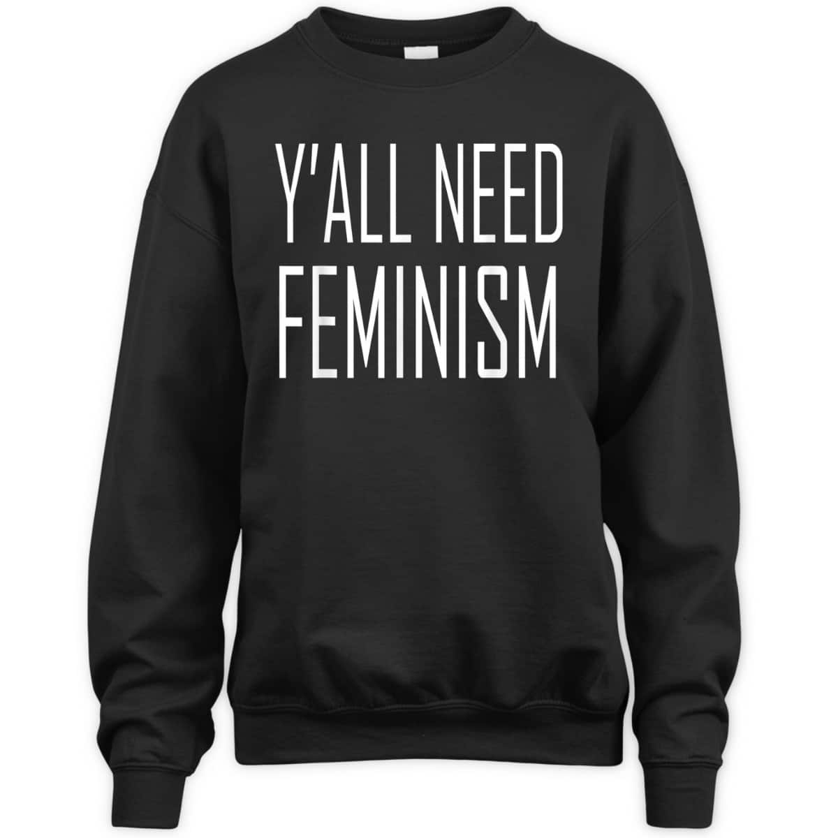 Y'all Need Feminism T-Shirt Y'all Need Feminism T-Shirt