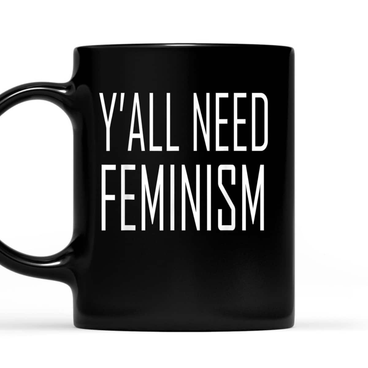 Y'all Need Feminism T-Shirt Y'all Need Feminism T-Shirt