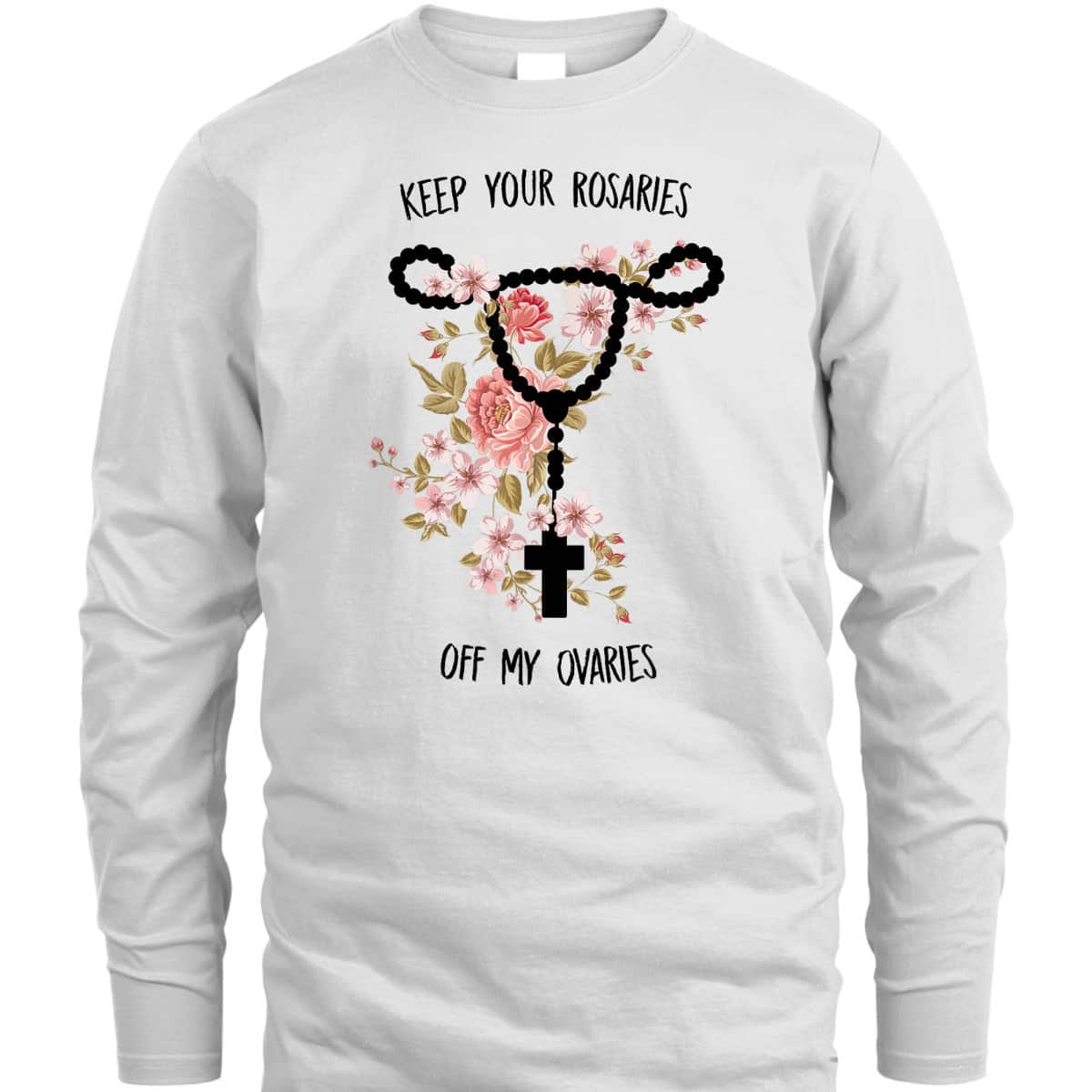 Keep Your Rosaries Off My Ovaries Funny Feminist Pro Choice T-Shirt