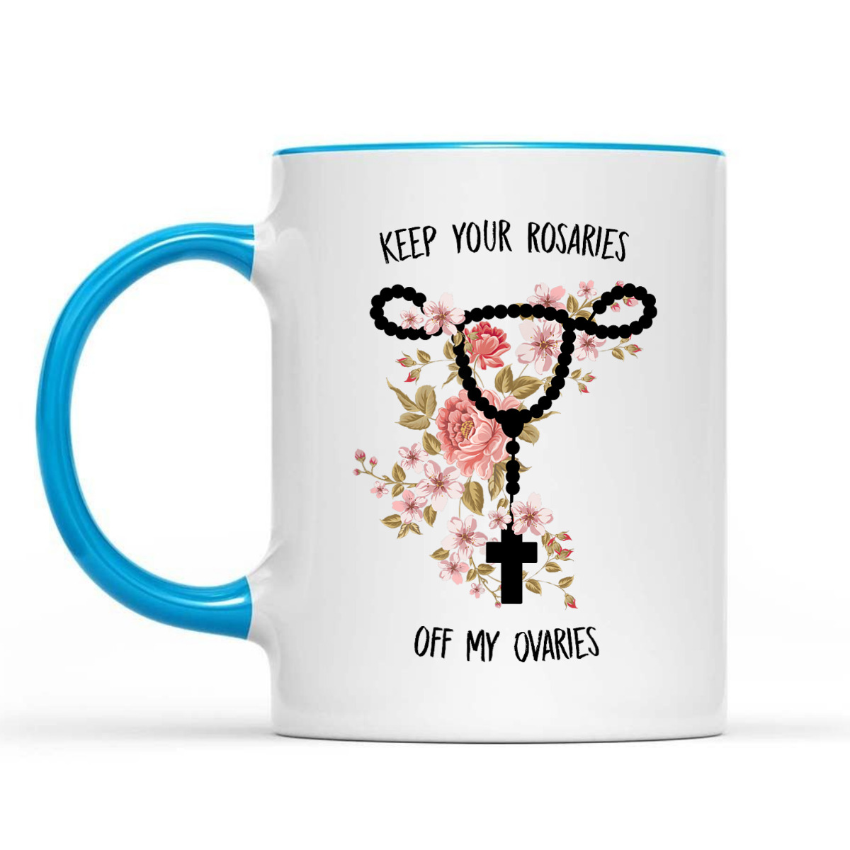 Keep Your Rosaries Off My Ovaries Funny Feminist Pro Choice T-Shirt