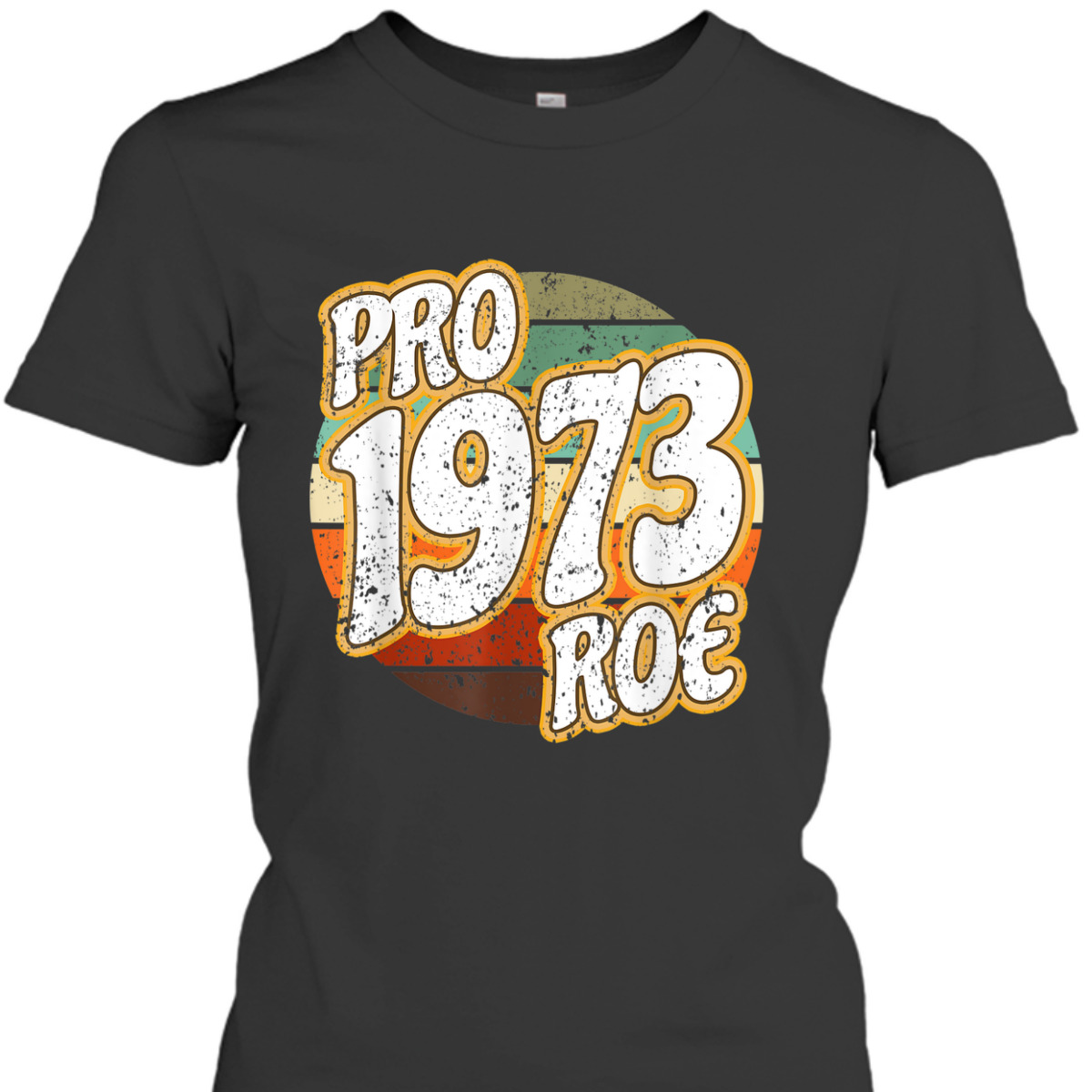 1973 Pro Roe V Wade Pro Choice Abortion Rights Feminist T-Shirt 1973 Pro Roe V Wade Pro Choice Abortion Rights Feminist T-Shirt