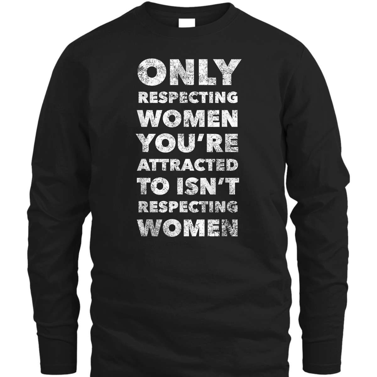 Respecting Women You're Attracted To Feminist T-Shirt Respecting Women You're Attracted To Feminist T-Shirt