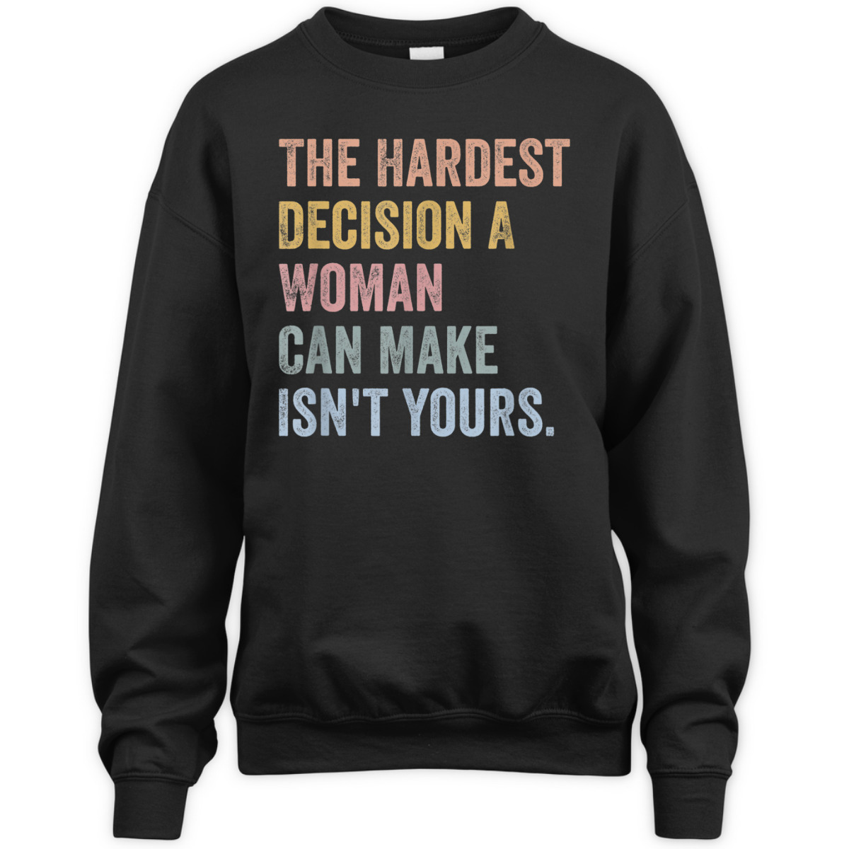 The Hardest Decision A Woman Can Make Isn't Yours Feminist T-Shirt