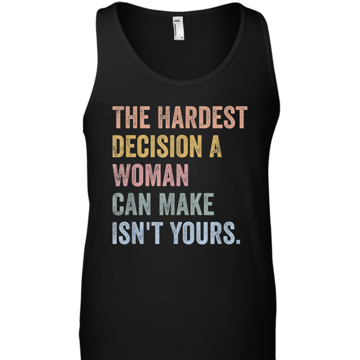 The Hardest Decision A Woman Can Make Isn't Yours Feminist T-Shirt