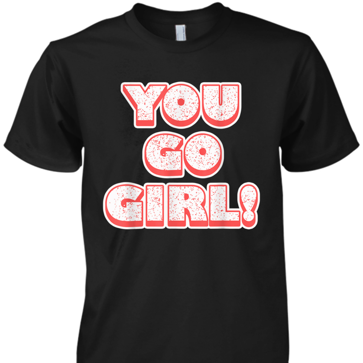 Equality - You Go Girl - Feminist T-Shirt