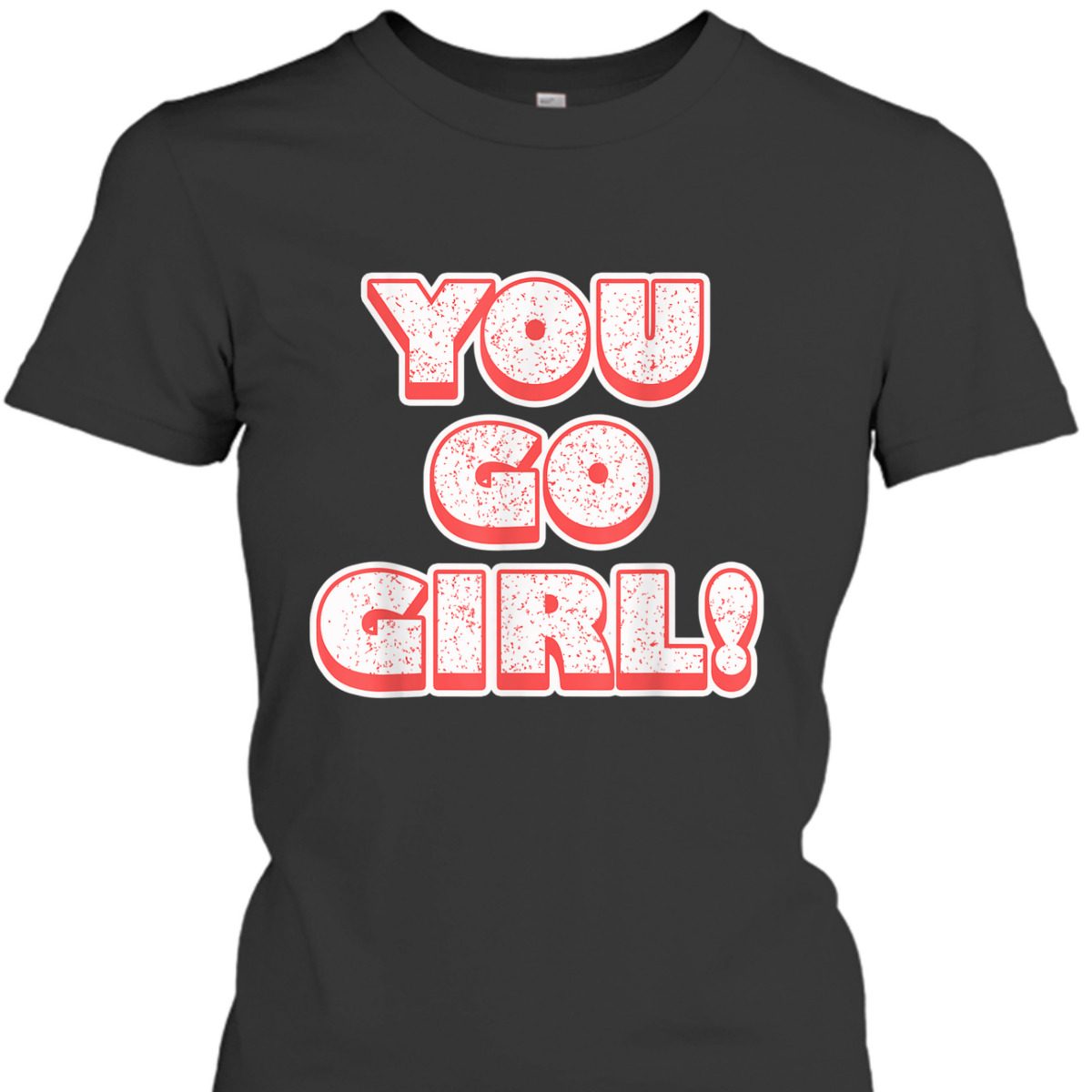 Equality - You Go Girl - Feminist T-Shirt Equality - You Go Girl - Feminist T-Shirt