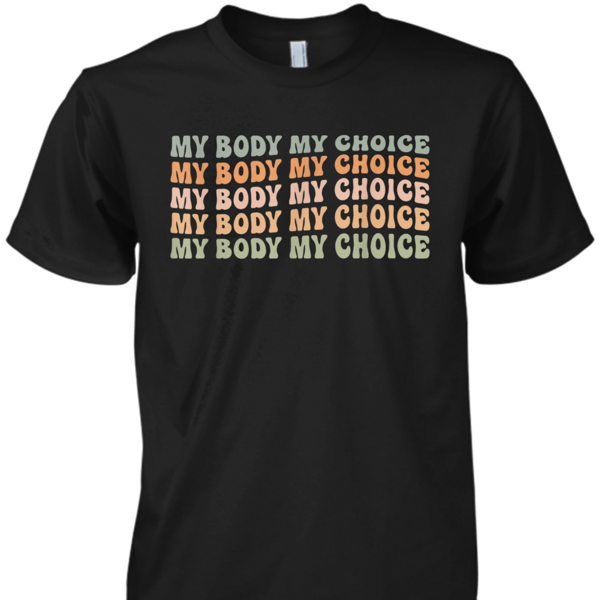 Pro Choice Feminist Rights - My Body My Choice T-Shirt