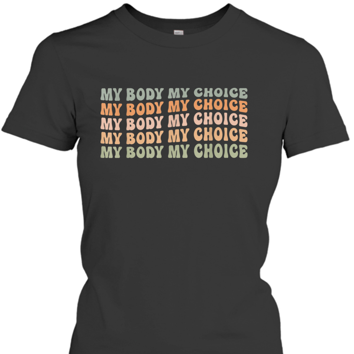 Pro Choice Feminist Rights - My Body My Choice T-Shirt Pro Choice Feminist Rights - My Body My Choice T-Shirt