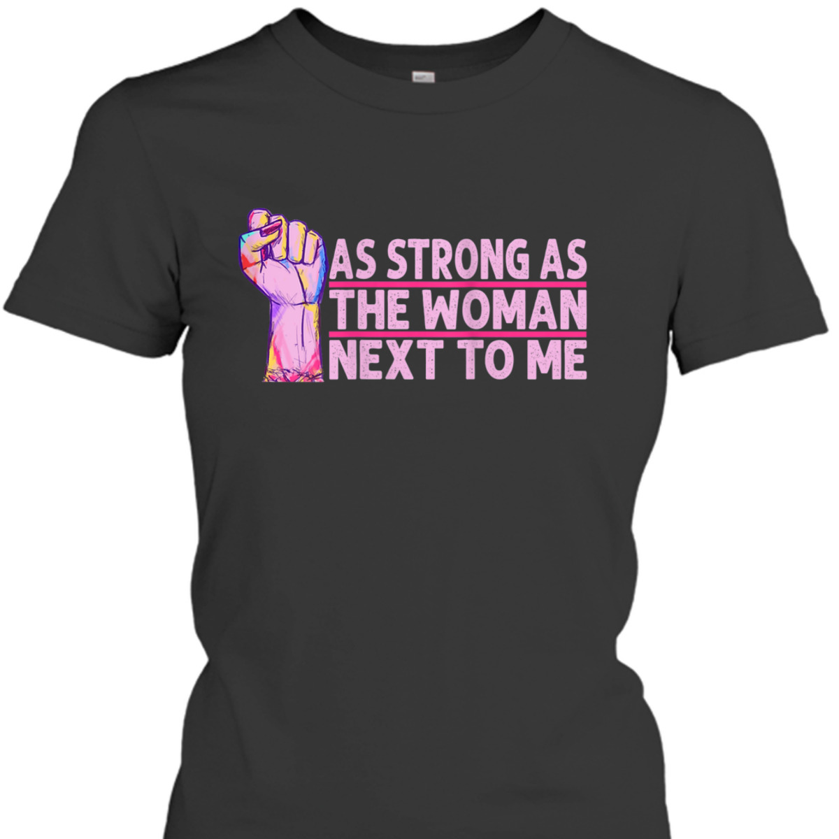 Womens Radical Feminist As Strong As The Woman Next To Me T-Shirt
