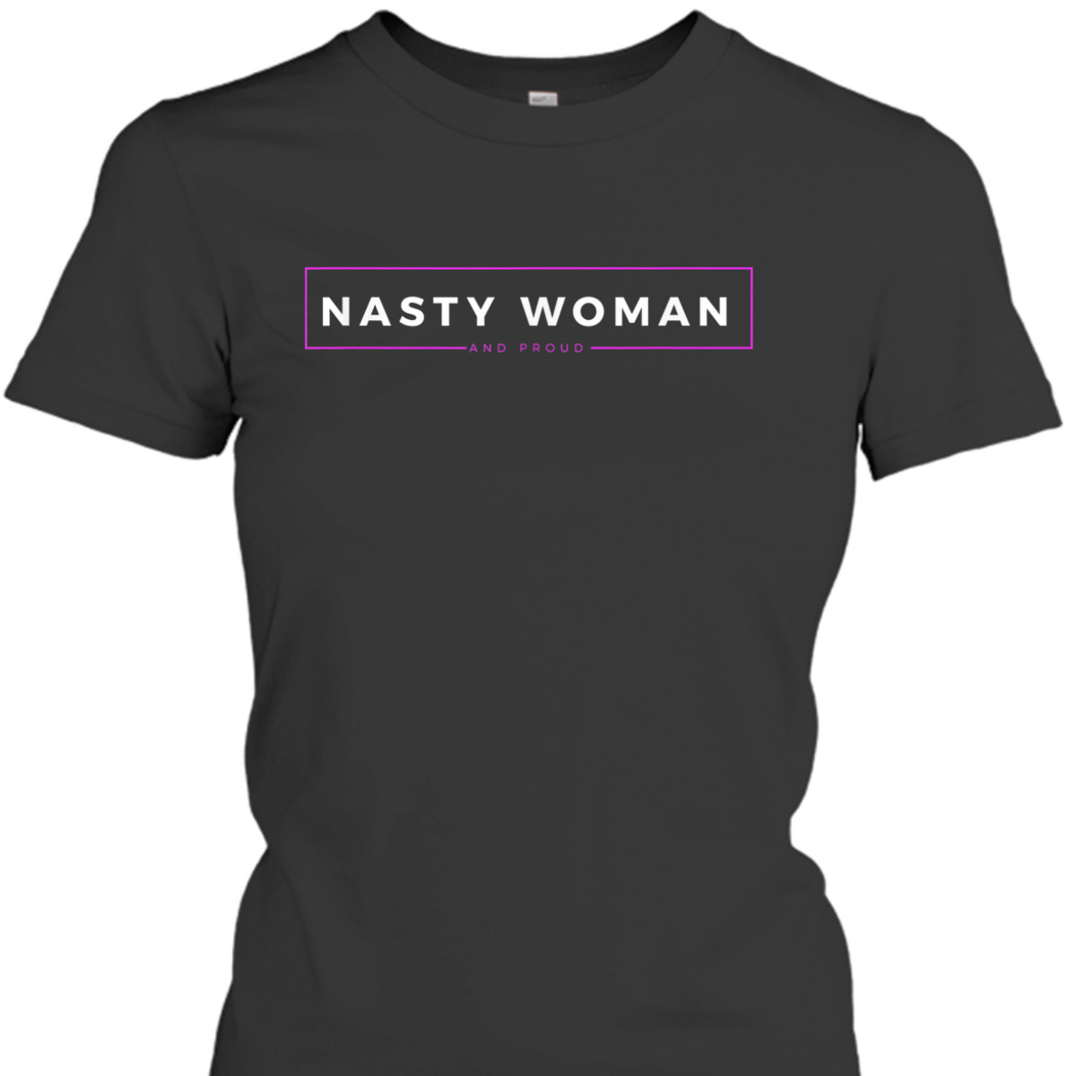 Nasty Woman And Damn Proud Feminist Empowerment Statement T-Shirt
