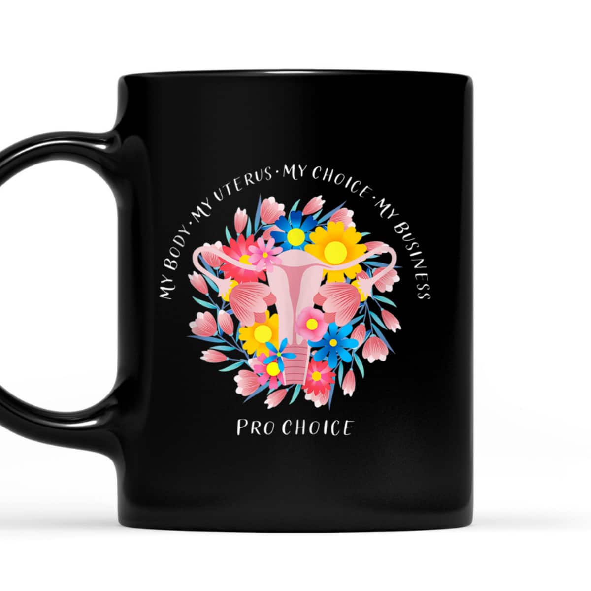 My Body My Uterus My Choice My Business Pro Choice Feminist T-Shirt