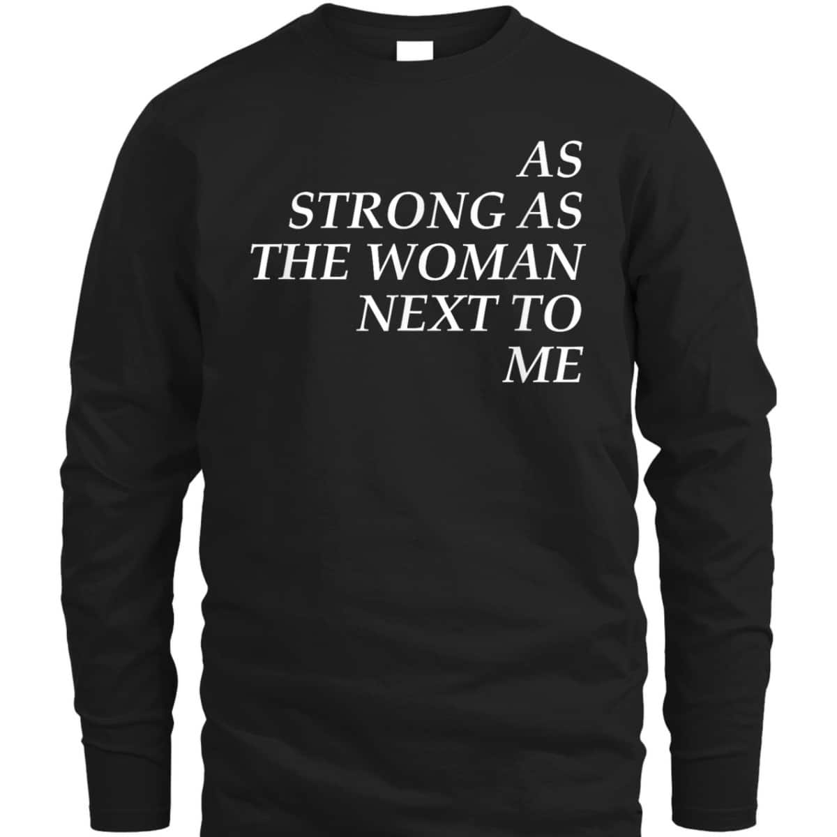 Feminist, As Strong As The Woman Next To Me T-Shirt