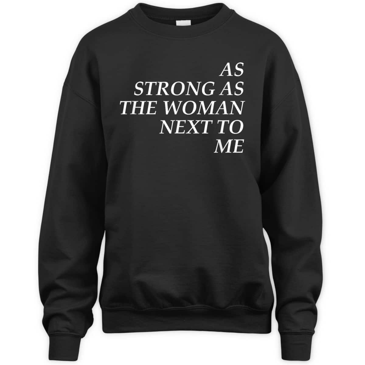 Feminist, As Strong As The Woman Next To Me T-Shirt