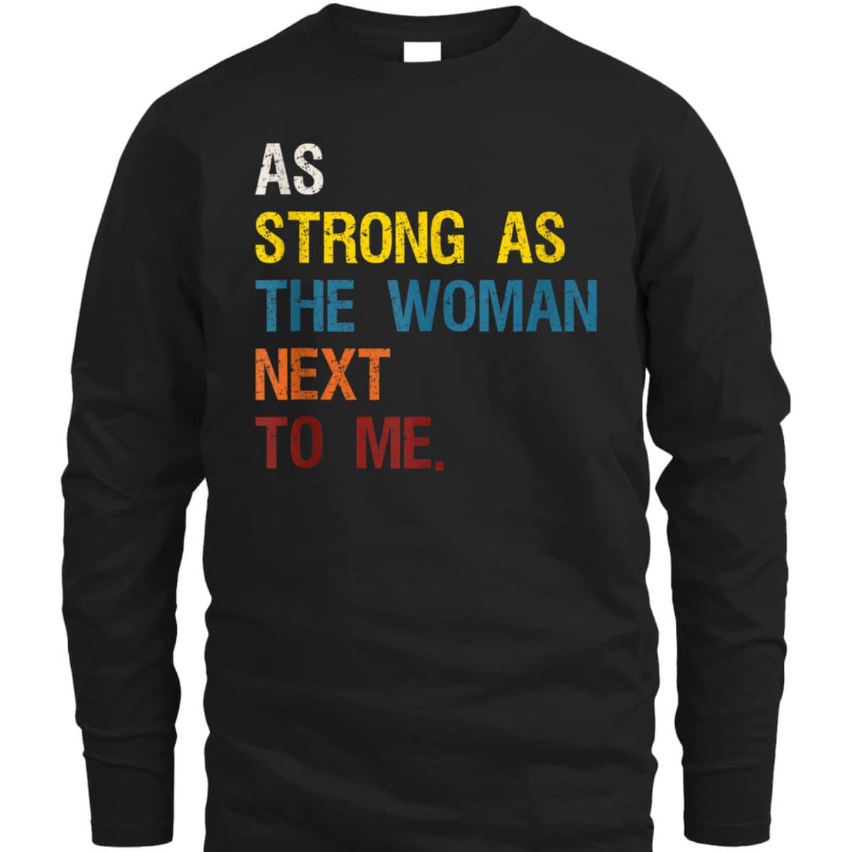 As Strong As The Woman Next To Me - Pro Feminism T-Shirt As Strong As The Woman Next To Me - Pro Feminism T-Shirt