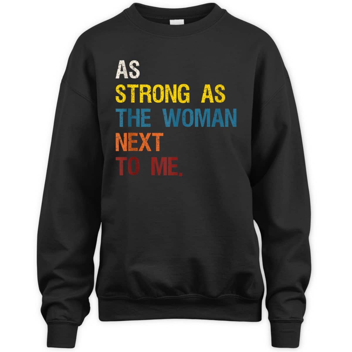 As Strong As The Woman Next To Me - Pro Feminism T-Shirt As Strong As The Woman Next To Me - Pro Feminism T-Shirt