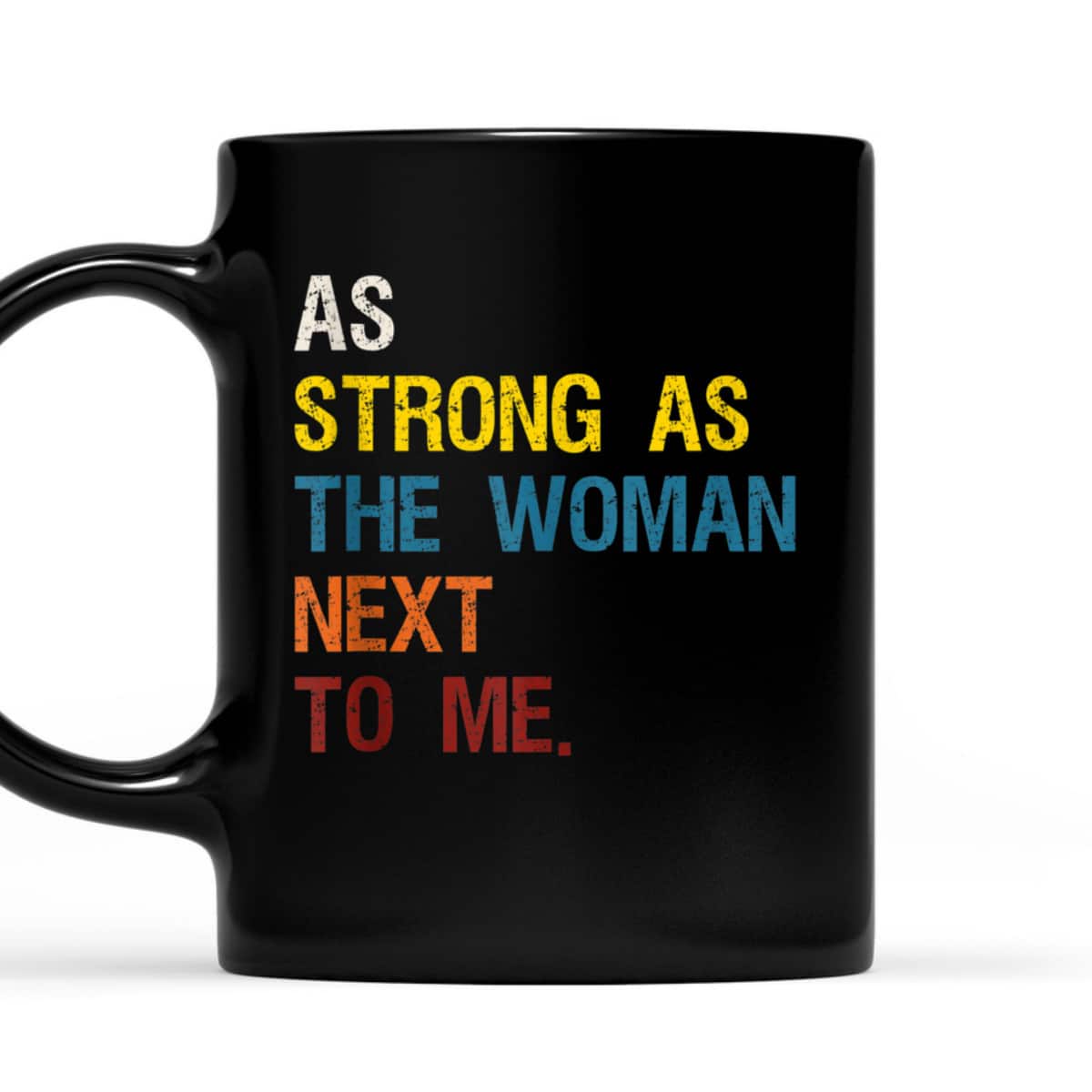 As Strong As The Woman Next To Me - Pro Feminism T-Shirt As Strong As The Woman Next To Me - Pro Feminism T-Shirt