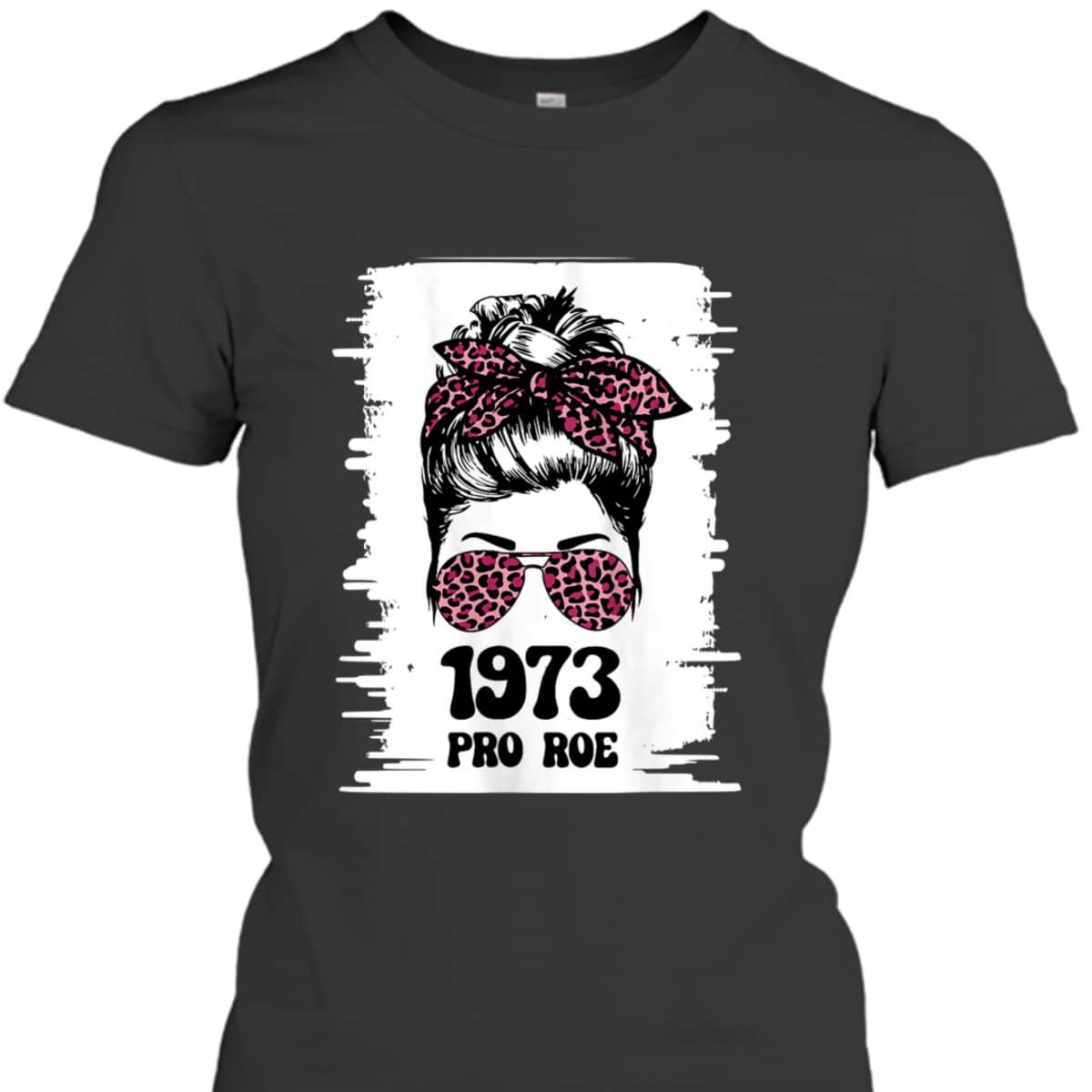 Womens Rights, Feminism Protect, A Messy Bun 1973 Pro Roe T-Shirt