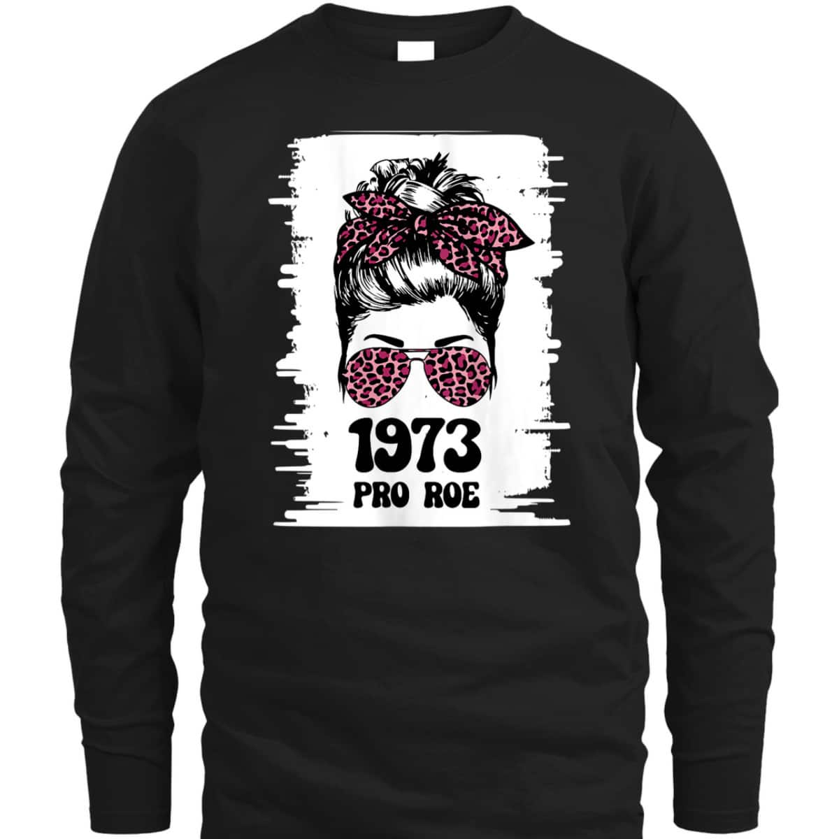Womens Rights, Feminism Protect, A Messy Bun 1973 Pro Roe T-Shirt Womens Rights, Feminism Protect, A Messy Bun 1973 Pro Roe T-Shirt