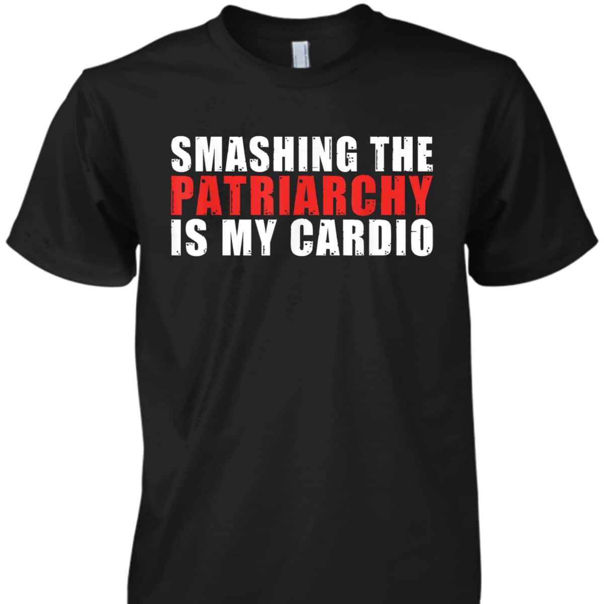 Smashing The Patriarchy Is My Cardio Strong Women Feminist T-Shirt