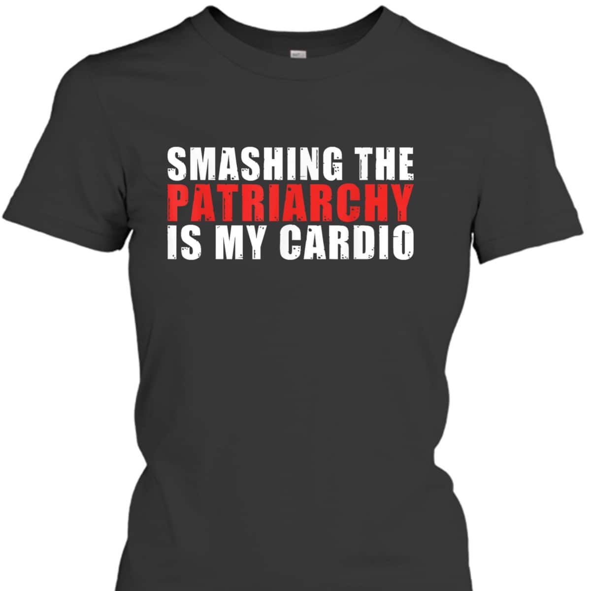 Smashing The Patriarchy Is My Cardio Strong Women Feminist T-Shirt