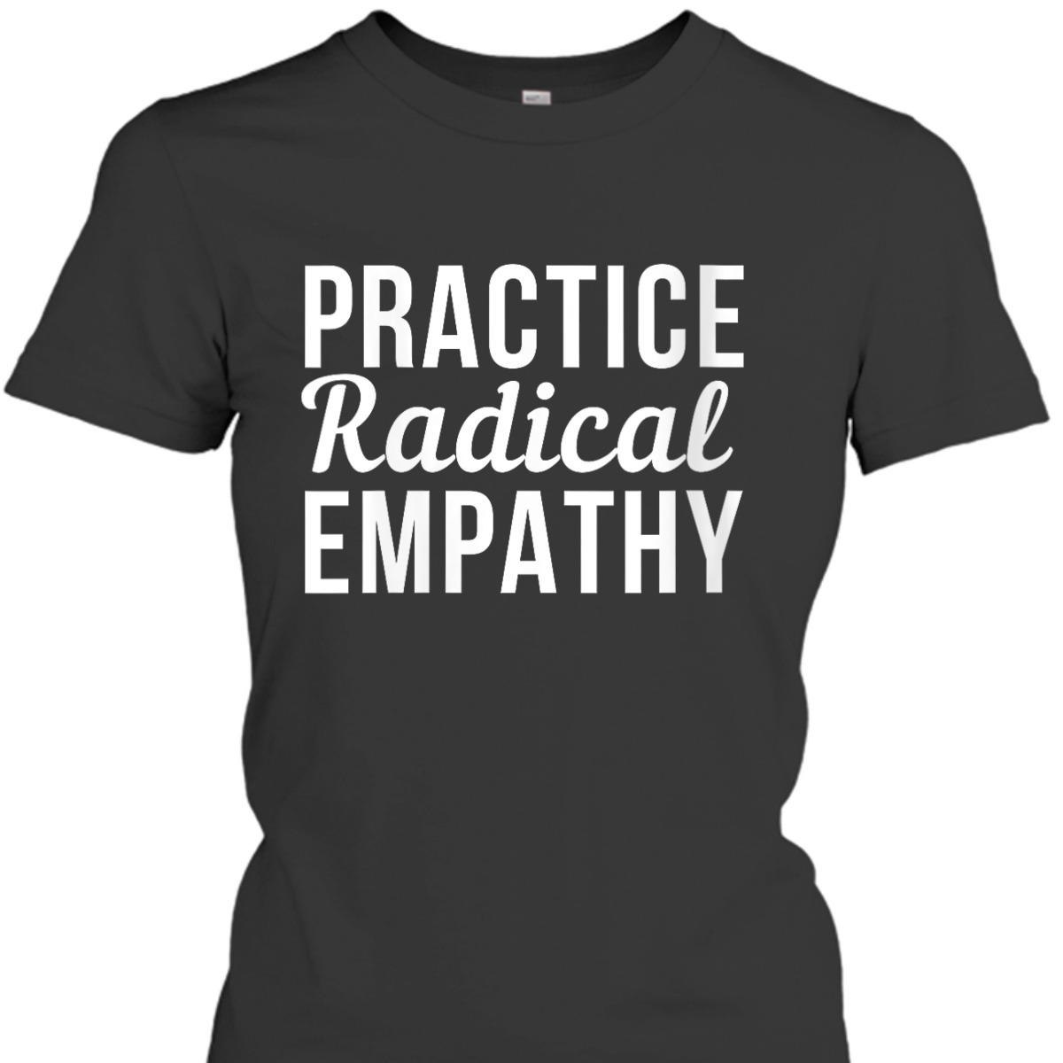 Womens Practice Radical Empathy Feminist Equality T-Shirt