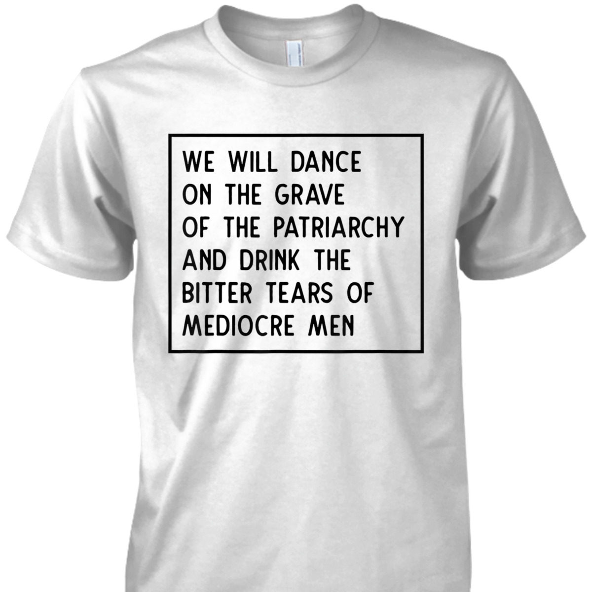We Will Dance On The Grave Of The Patriarchy Feminist T-Shirt