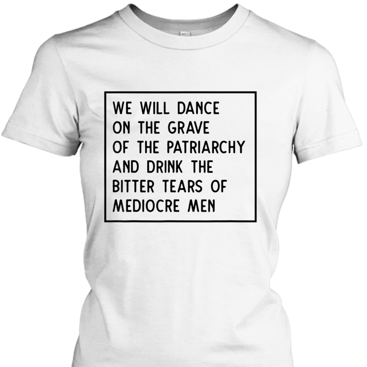 We Will Dance On The Grave Of The Patriarchy Feminist T-Shirt
