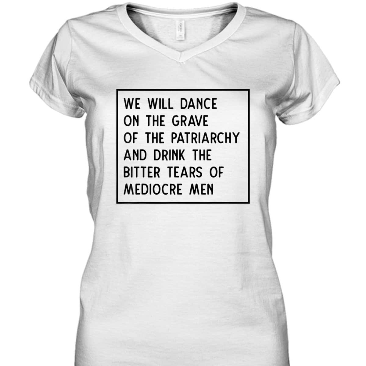 We Will Dance On The Grave Of The Patriarchy Feminist T-Shirt