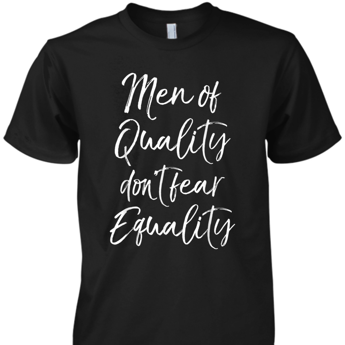 Cute Feminism Quote Gift Men Of Quality Don't Fear Equality T-Shirt