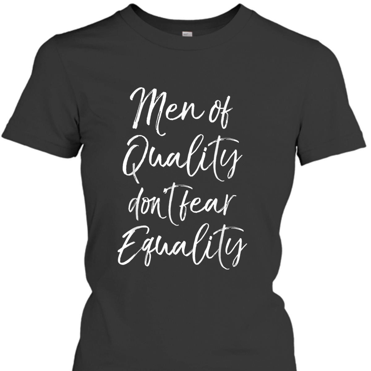 Cute Feminism Quote Gift Men Of Quality Don't Fear Equality T-Shirt