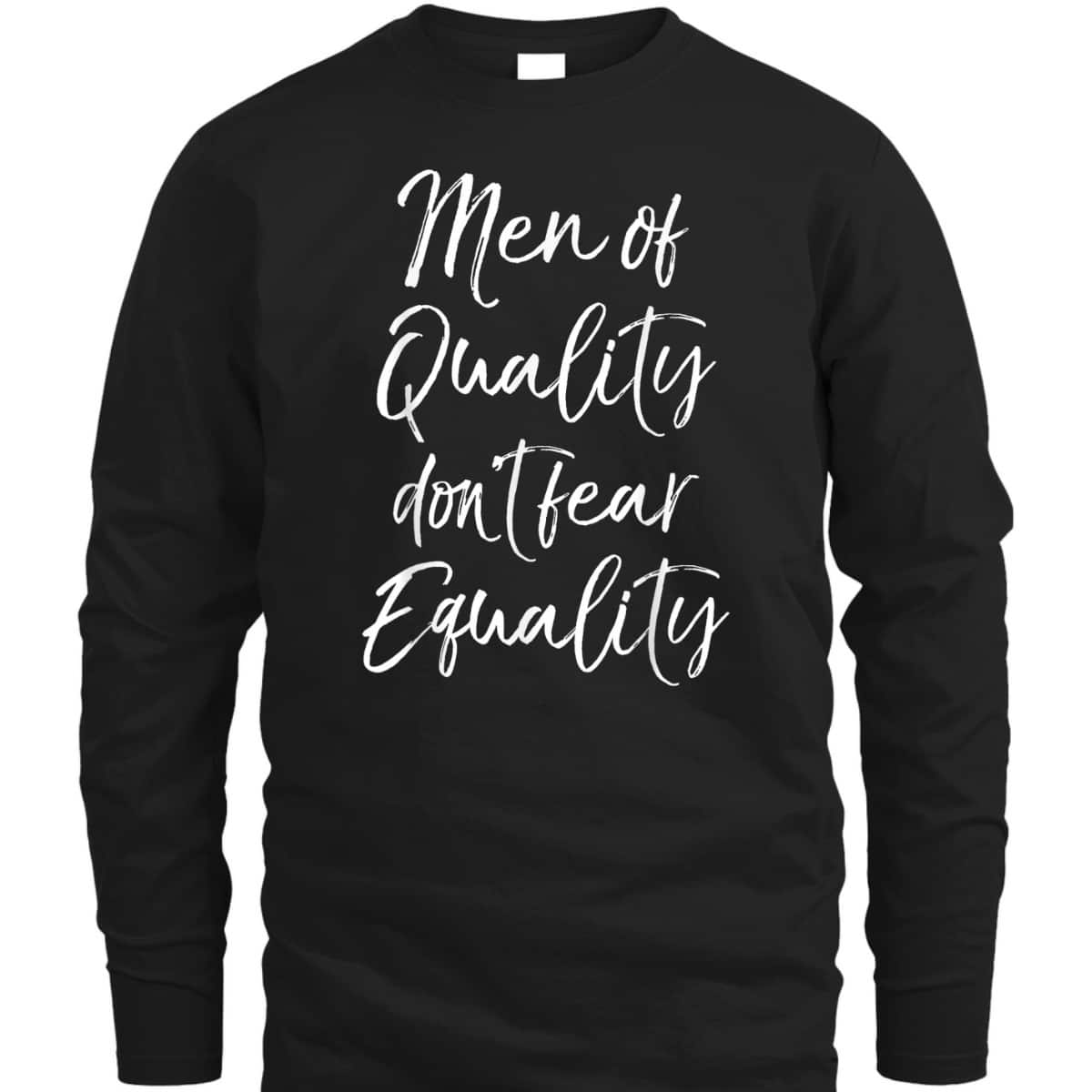 Cute Feminism Quote Gift Men Of Quality Don't Fear Equality T-Shirt